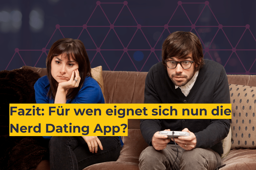Fazit_ Für wen eignet sich nun die Nerd Dating App