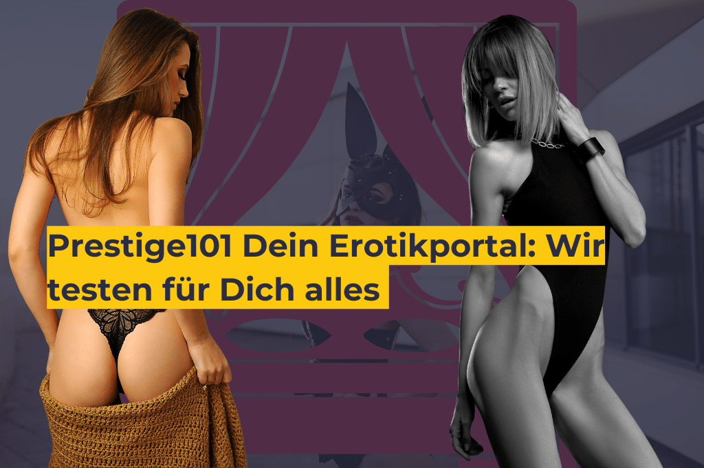 Prestige101 Dein Erotikportal_ Wir testen für Dich alle Funktionen, Chats, Kosten und Möglichkeiten zu heißen Seitensprüngen, Dating-Portalen und Fetisch Seiten Deutschlands
