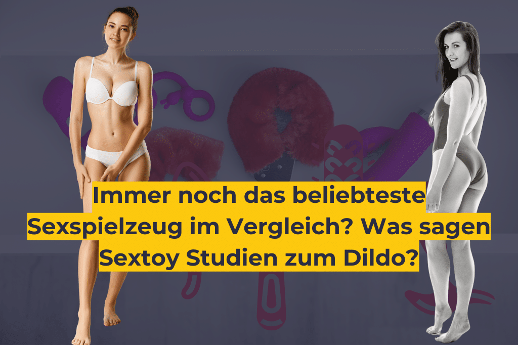 Immer noch das beliebteste Sexspielzeug im Vergleich_ Was sagen Sextoy Studien zum Dildo